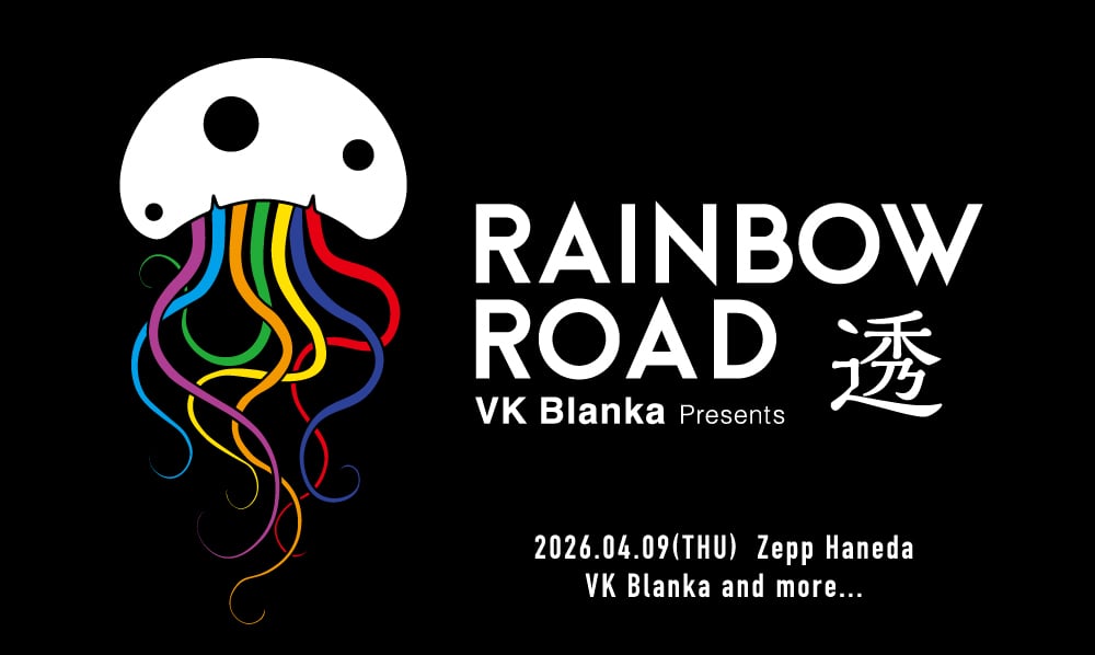 『VK Blanka presents RAINBOW ROAD -透-』2026.04.09（THU）Zepp Haneda VK Blanka and more…